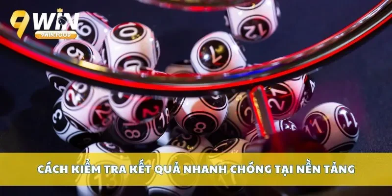 Cách kiểm tra kết quả nhanh chóng tại nền tảng